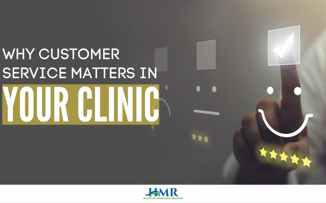 Why the Customer Experience Matters in Your Clinic
