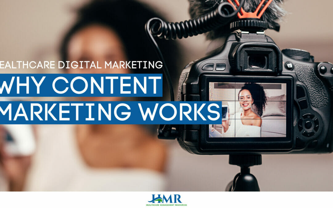 Healthcare Digital Marketing: Why Content Marketing Works