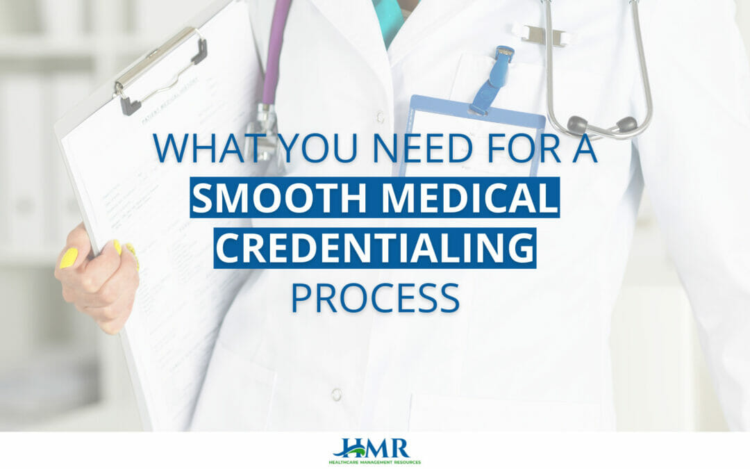 What You Need For A Smooth Medical Credentialing Process