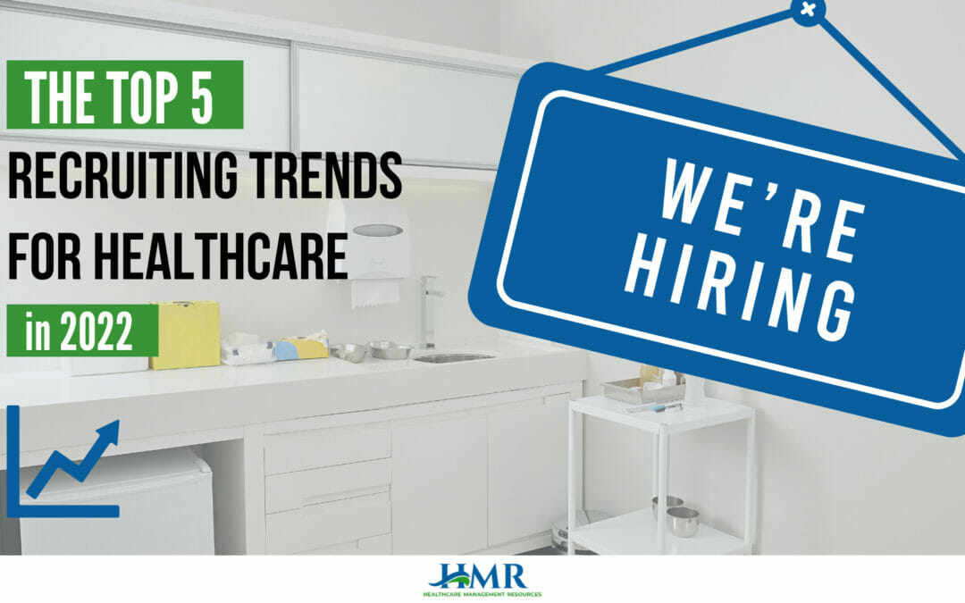 The Top 5 Recruiting Trends For Healthcare In 2022