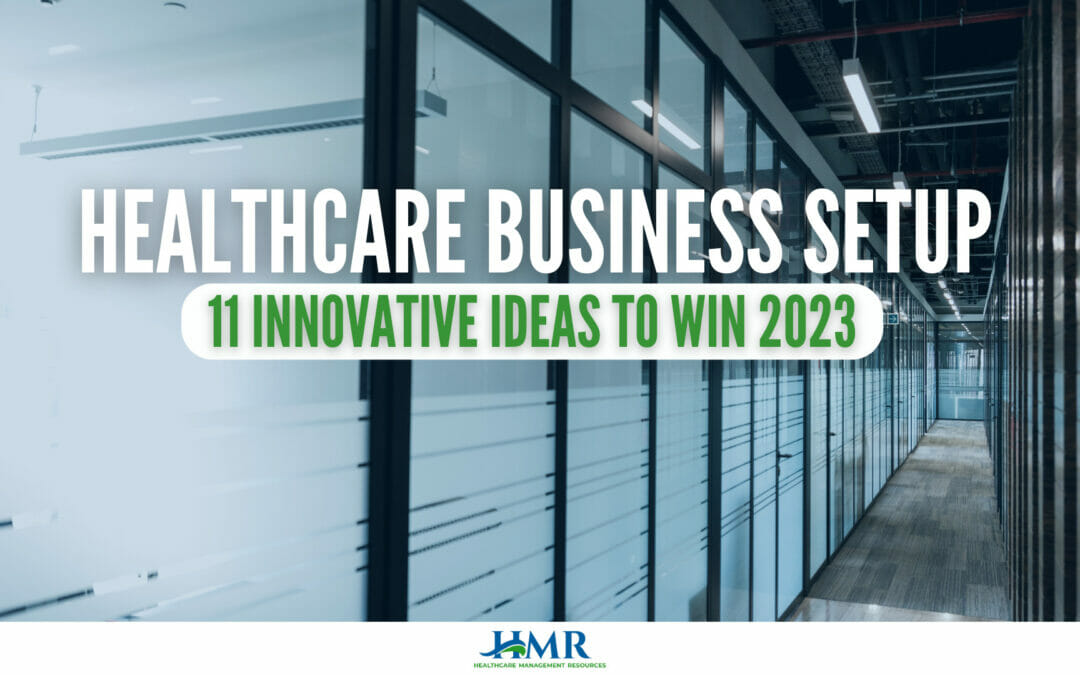 Healthcare Business Setup: 11 Innovative Ideas to Win 2024