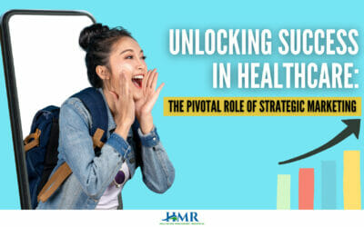 Unlocking Success in Healthcare: The Pivotal Role of Strategic Marketing