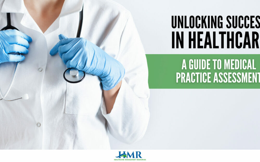 Unlocking Success in Healthcare: A Guide to Medical Practice Assessment
