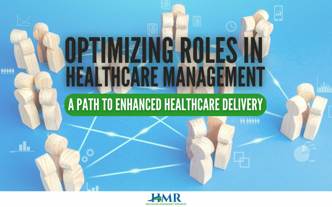 Optimizing Roles in Healthcare Management: A Path to Enhanced Healthcare Delivery