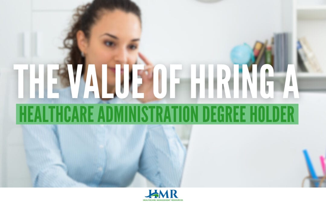 The Value of Hiring a Healthcare Administration Degree Holder