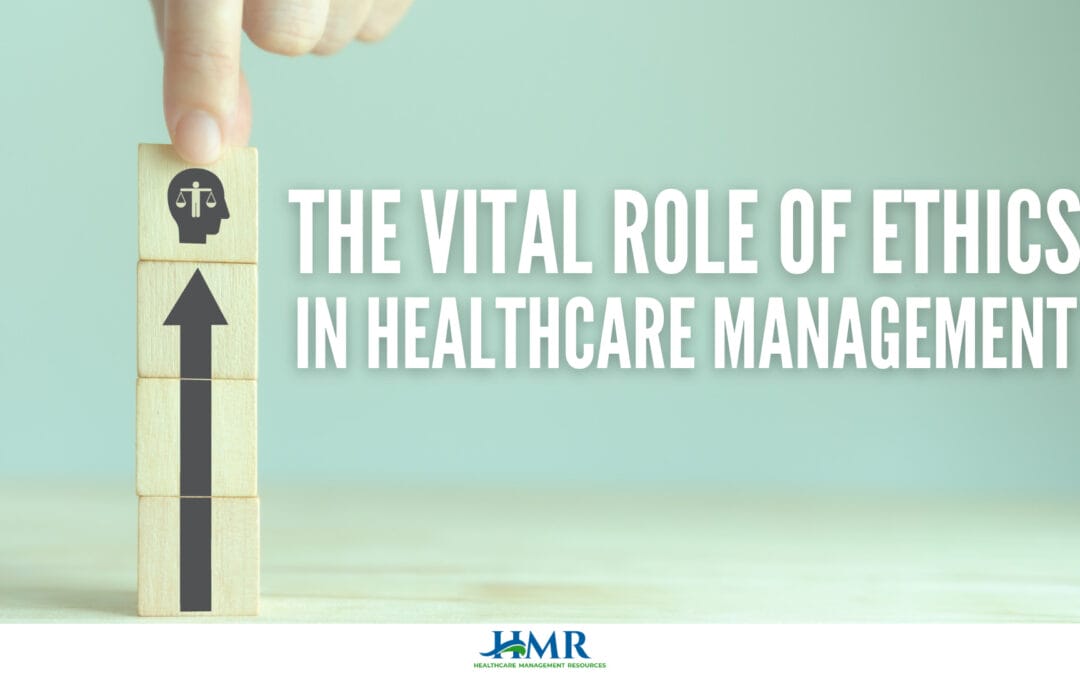 The Vital Role of Ethics in Healthcare Management
