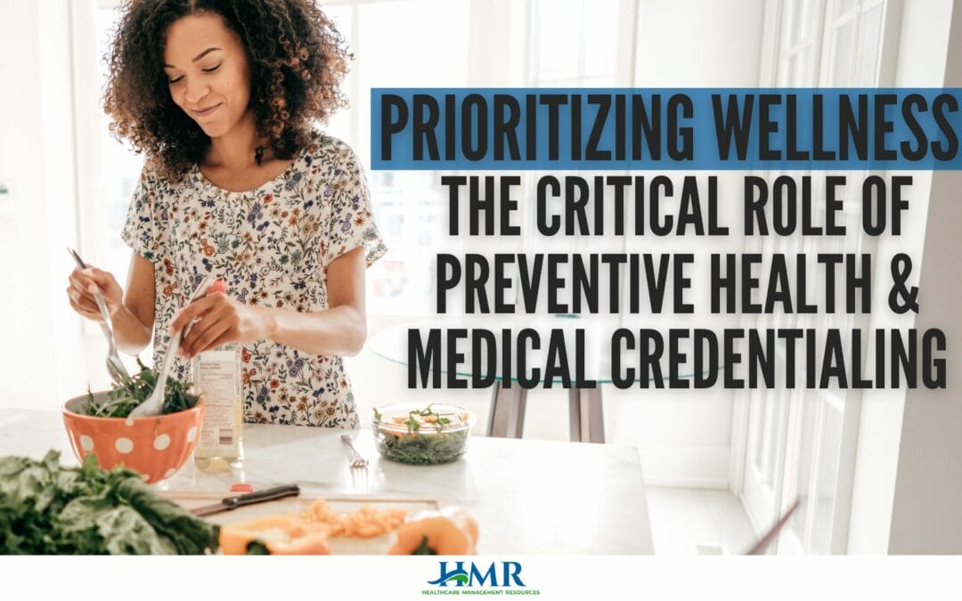 Prioritizing Wellness: The Critical Role of Preventive Health and Medical Credentialing